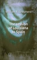 THE CESSION OF LOUISIANA TO SPAIN