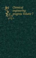 Chemical engineering progress Volume 7