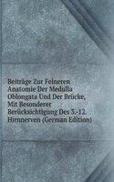 Beitrage Zur Feineren Anatomie Der Medulla Oblongata Und Der Brucke, Mit Besonderer Berucksichtigung Des 3.-12. Hirnnerven (German Edition)