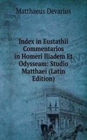 Index in Eustathii Commentarios in Homeri Iliadem Et Odysseam: Studio Matthaei (Latin Edition)