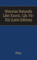 Historiae Naturalis Libri Xxxvii.: Lib. Vii-Xiii (Latin Edition)