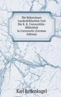 Die Bukowinaer Landesbibliothek Und Die K. K. Universitats-Bibliothek in Czernowitz (German Edition)