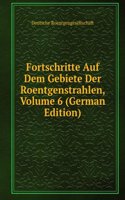 Fortschritte Auf Dem Gebiete Der Roentgenstrahlen, Volume 6 (German Edition)