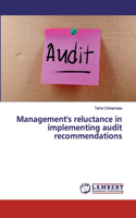 Management's reluctance in implementing audit recommendations