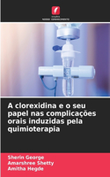 A clorexidina e o seu papel nas complicações orais induzidas pela quimioterapia