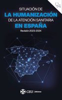 Situacion de la humanizacion de la atencion sanitaria en Espana. Revision 2023-2024