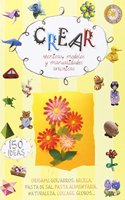 Crear: Tecnicas, modelos e ideas artisticas