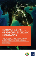 Leveraging Benefits of Regional Economic Integration: The Lao People's Democratic Republic and the Greater Mekong Subregion