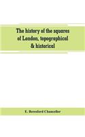 history of the squares of London, topographical & historical