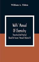 Watts' Manual Of Chemistry, Theoretical And Practical (Based On Fownes' Manual) (Volume Ii) Chemistry Of Carbon Compounds Or Organic Chemistry