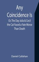 Any Coincidence Is; Or, The Day Julia & Cecil the Cat Faced a Fate Worse Than Death