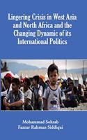 Lingering Crisis in West Asia and North Africa and the Changing Dynamic of its International Politics