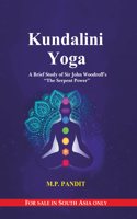 Kundalini Yoga: A Brief Study of Sir John Woodroff?s ?The Serpent Power?