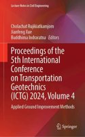 Proceedings of the 5th International Conference on Transportation Geotechnics (ICTG) 2024, Volume 4: Applied Ground Improvement Methods