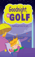 Goodnight, My Golf. Bedtime golf story for girls.: (4 Cool Golf Books for Children)