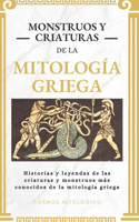 Monstruos y criaturas de la mitología griega: Historias y leyendas de las criaturas y monstruos más conocidos de la mitología griega(Cosmos Mitológico)