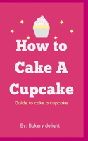 How to cake a cupcake