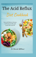 The Acid Reflux Diet Cookbook: Easy and Delicious Recipes to Prevent, Soothe and Heal GERD and LPR