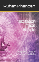 Meditation Made Simple: A Beginner's Guide to Inner Peace and Calm