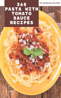 365 Pasta with Tomato Sauce Recipes: Pasta with Tomato Sauce Cookbook - All The Best Recipes You Need are Here!