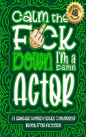 Calm The F*ck Down I'm an actor