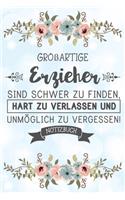 Großartige Erzieher sind schwer zu finden, hart zu verlassen und unmo¨glich zu vergessen! Notizbuch