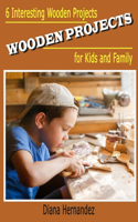 Wooden Projects: 6 Interesting Wooden Projects for Kids and Family