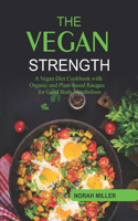 Vegan Strength: A Vegan Diet Cookbook with Organic and Plant-based Recipes for Good Body Metabolism