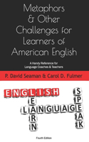 Metaphors & Other Challenges for Learners of American English: A Handy Reference for Language Coaches & Teachers