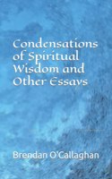 Condensations of Spiritual Wisdom and Other Essays