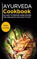 Ayurveda Cookbook: MAIN COURSE - 60+ Easy to prepare home recipes for a balanced and healthy diet