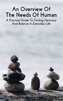 Overview Of The Needs Of Human: A Practical Guide To Finding Harmony And Balance In Everyday Life: Human Mind Book