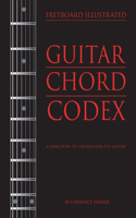 Fretboard Illustrated-Guitar Chord Codex: A Directory of Chords for the Guitar