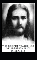 Secret Teachings of Jesus Finally Revealed