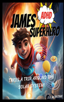 James the ADHD Superhero Takes a Trip Around The Solar System