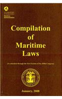 Compilation of Maritime Laws, January 2008: As Amended Through the First Session of the 109th Congress - Plus Public Law 110-181, Approved January 28, 2008, (122 Stat. 3)