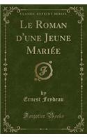 Le Roman d'Une Jeune MariÃ©e (Classic Reprint)