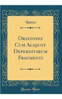Orationes Cum Aliquot Deperditarum Fragmenti (Classic Reprint)