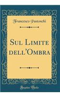 Sul Limite Dell'ombra (Classic Reprint)