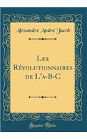 Les Rï¿½volutionnaires de l'A-B-C (Classic Reprint)