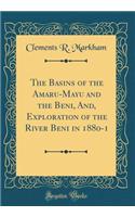 The Basins of the Amaru-Mayu and the Beni, And, Exploration of the River Beni in 1880-1 (Classic Reprint)
