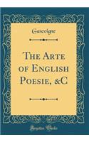 The Arte of English Poesie, &C (Classic Reprint)