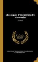 Chroniques D'enguerrand De Monstrelet; Volume 3