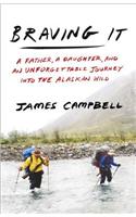 Braving It: A Father, a Daughter, and an Unforgettable Journey into the Alaskan Wild