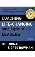 Coaching Life-Changing Small Group Leaders: A Comprehensive Guide for Developing Leaders of Groups and Teams