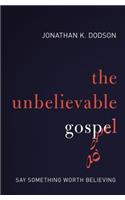 The Unbelievable Gospel