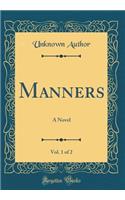 Manners, Vol. 1 of 2: A Novel (Classic Reprint)