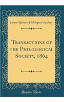 Transactions of the Philological Society, 1864 (Classic Reprint)