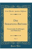 Die Serapions-Brï¿½der, Vol. 3: Gesammelte Erzï¿½hlungen Und Mï¿½hrchen (Classic Reprint)