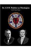 Dr. C.F.W. Walther as Theologian
